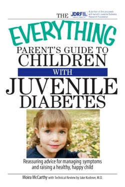 The Everything Parent's Guide To Children With Juvenile Diabetes - Reassuring Advice for Managing Symptoms and Raising a Happy, Healthy Child