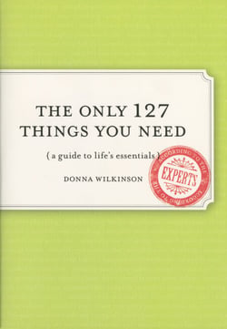 The Only 127 Things You Need - A Guide To Life's Essentials