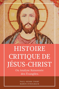 Histoire critique de Jésus-Christ - ou Analyse raisonnée des Évangiles.