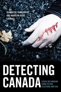 Detecting Canada - Essays on Canadian Crime Fiction, Television, and Film