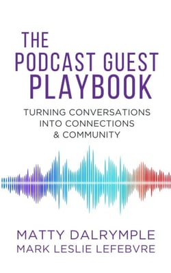 The Podcast Guest Playbook: Turning Conversations into Connections and Community - The Indy Author