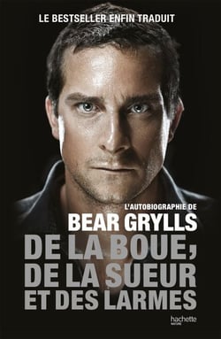 De la boue, de la sueur et des larmes - L'autobiographie de Bear Grylls