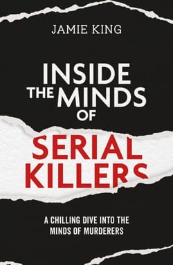 Inside the Minds of Serial Killers - A Chilling Dive Into the Minds of Murderers