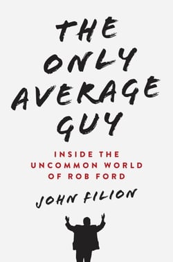 The Only Average Guy - Inside the Uncommon World of Rob Ford