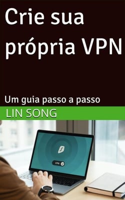 Crie sua própria VPN: Um guia passo a passo