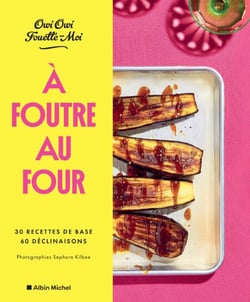 A foutre au four ! - 30 recettes de base, 60 déclinaisons