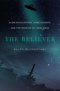 The Believer - Alien Encounters, Hard Science, and the Passion of John Mack