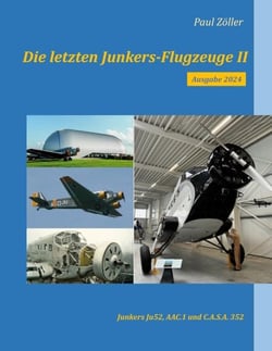 Die letzten Junkers-Flugzeuge II - Ausgabe 2024 - Junkers Ju52, Ateliers Aeronautiques de Colombes AAC.I, C.A.S.A. 352