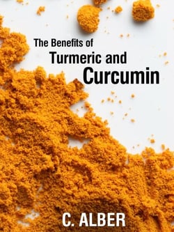 Turmeric and Curcumin - Improve Your Health with Magical Turmeric and Curcumin