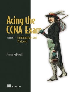Acing the CCNA Exam, Volume 1 - Fundamentals and Protocols
