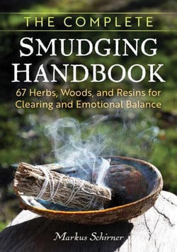 The Complete Smudging Handbook - 67 Herbs, Woods, and Resins for Clearing and Emotional Balance