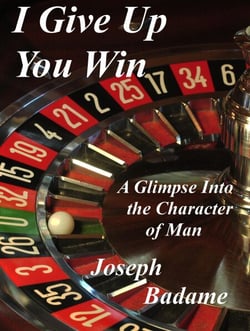 I Give Up - You Win -  A Glimpse into the Character of Man