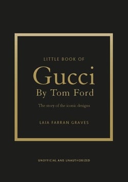 Little Book of Gucci by Tom Ford - The Story of the Iconic Fashion Designer