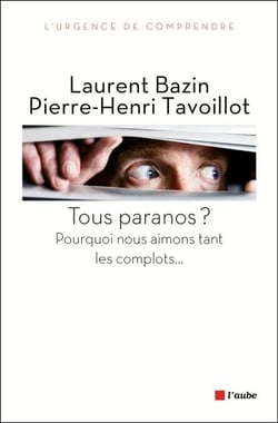 Tous paranos ? - Pourquoi nous aimons tant les complots...