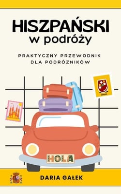 Hiszpanski w podrózy: Praktyczny przewodnik dla podrózników