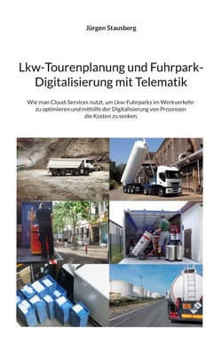 Lkw-Tourenplanung und Fuhrpark-Digitalisierung mit Telematik - Wie man Cloud-Services nutzt, um Lkw-Fuhrparks im Werkverkehr zu optimieren und mithilfe der Digitalisie-rung von Prozessen die Kosten zu senken.