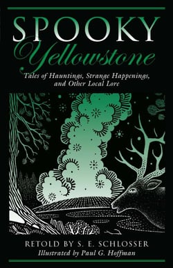 Spooky Yellowstone - Tales of Hauntings, Strange Happenings, and Other Local Lore