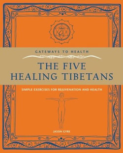 The Five Healing Tibetans - Simple Exercises for Rejuvenation and Longevity
