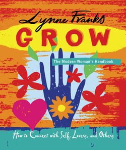 Grow - The Modern Woman's Handbook - How to Connect with Self, Lovers, and Others