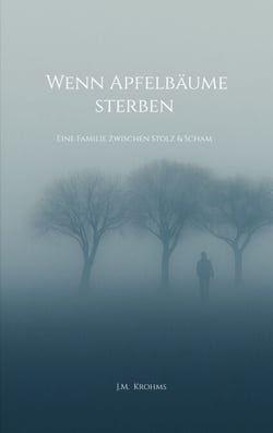 Wenn Apfelbäume sterben - Eine Familie zwischen Stolz &amp; Scham