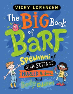 The Big Book of Barf - A Spewnami of Sick Science, Hurled History, and Body Oddities