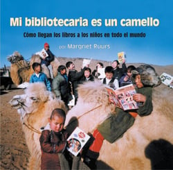 Mi bibliotecaria es un camello (My Librarian is a Camel) - Cómo llegan los libros a los niños en todo el mundo