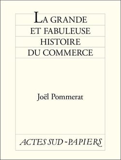La Grande et fabuleuse histoire du commerce