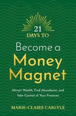 21 Days to Become a Money Magnet - Attract Wealth, Find Abundance, and Take Control of Your Finances