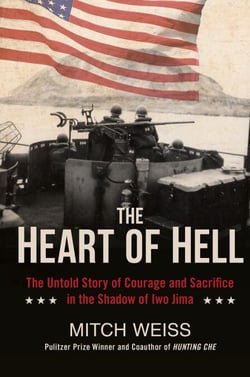 The Heart of Hell - The Untold Story of Courage and Sacrifice in the Shadow of Iwo Jima