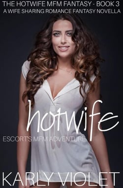 Hotwife Escort’s MFM Adventure - A Wife Sharing Romance Fantasy Novella - The Hotwife MFM Fantasy, #3
