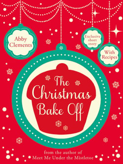 The Christmas Bake Off - A sweet, heart-warming festive short story, perfect for fans of Debbie Johnson and The Great British Bake Off