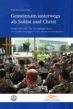 Gemeinsam unterwegs als Soldat und Christ - 125 Jahre (1898–2023) – Vom »Bund gläubiger Offiziere« zur »Cornelius-Vereinigung e. V. (CoV) – Christen in der Bundeswehr«
