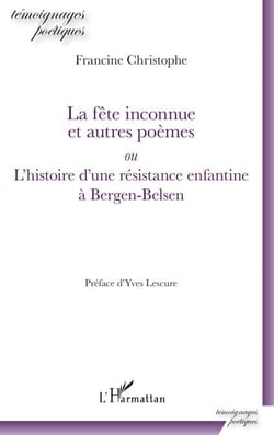 La fête inconnue et autres poèmes - ou L'histoire d'une résistance enfantine à Bergen-Belsen