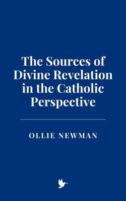 The Sources of Divine Revelation in the Catholic Perspective