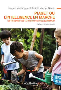 Piaget ou l'intelligence en marche - Les fondements de la psychologie du développement
