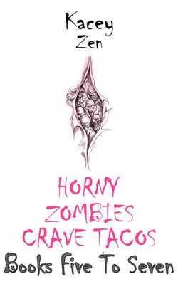 Horny Zombies Crave Tacos: Books Five To Seven - Horny Zombies Crave Tacos