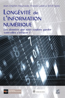 Longévité de l'information numérique - Les données que nous voulons garder vont-elles s'effacer ?
