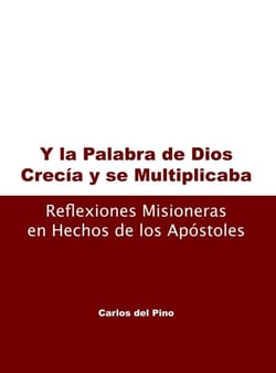 Y la palabra de Dios , crecñia y se multiplicaba. Reflexiones misioneras en hechos de los apóstoles