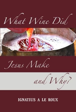 What Wine Did Jesus Make And Why? - The Rediscovery of Knowledge that was Lost for Centuries