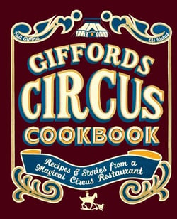 Giffords Circus Cookbook - Recipes and Stories From a Magical Circus Restaurant