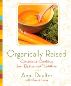 Organically Raised - Conscious Cooking for Babies and Toddlers: A Cookbook