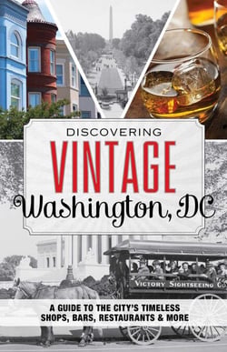 Discovering Vintage Washington, DC - A Guide to the City's Timeless Shops, Bars, Restaurants &amp; More
