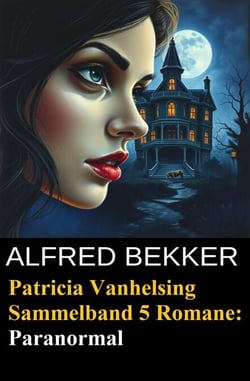 Patricia Vanhelsing Sammelband 5 Romane: Paranormal