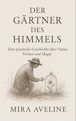 Gärtner des Himmels / Eine poetische Geschichte über Natur, Verlust und Magie