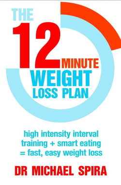 The 12-Minute Weight-Loss Plan - High intensity interval training + smart eating = fast, easy weight loss