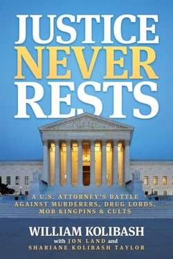 Justice Never Rests: A U.S. Attorney’s Battle against Murderers, Drug Lords, Mob Kingpins &amp; Cults