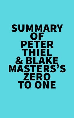 Summary of Peter Thiel &amp; Blake Masters's Zero to One