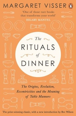 The Rituals of Dinner - The Origins, Evolution, Eccentricities and Meaning of Table Manners