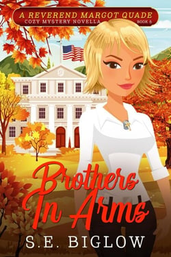 Brothers In Arms: A Patriotic Small Town Mystery - Reverend Margot Quade Cozy Mysteries, #6