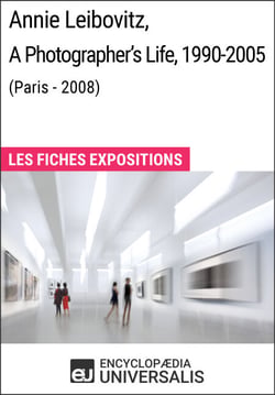 Annie Leibovitz, A Photographer's Life, 1990-2005 (Paris - 2008) - Les Fiches Exposition d'Universalis